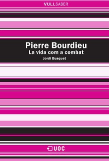 Pierre Bourdieu. La vida com a combat