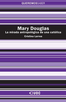 Mary Douglas. La mirada antropológica de una católica
